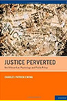 Justice Perverted: Sex Offense Law, Psychology, and Public Policy - Charles Patrick Ewing, Ph.D.